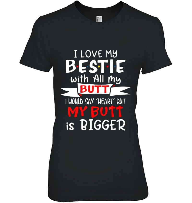 I Love My Bestie With All My Butt I Would Say Heart But My Butt Are Bigger Hoodie