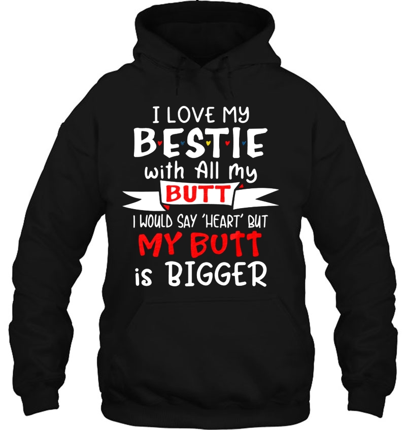 I Love My Bestie With All My Butt I Would Say Heart But My Butt Are Bigger Mugs