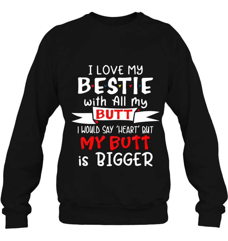 I Love My Bestie With All My Butt I Would Say Heart But My Butt Are Bigger Mugs