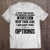 I Had The Right To Remain Silent But Being A New York Girl I Had Many Other Options Tee