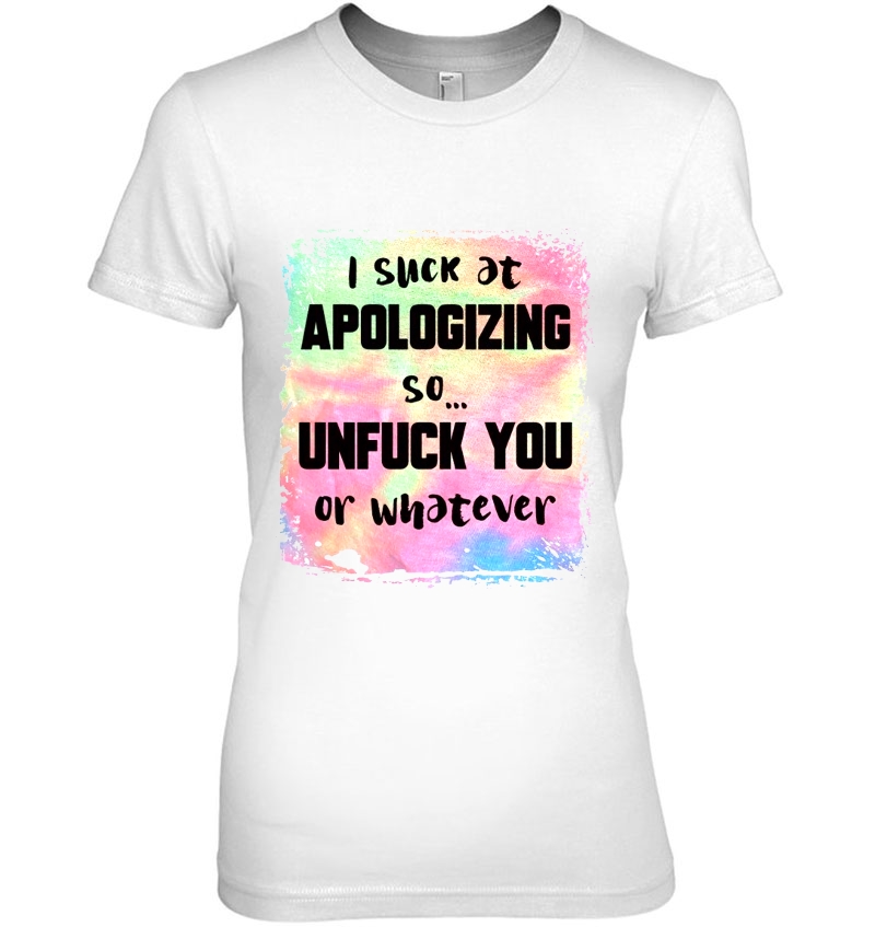 I Suck At Apologizing So Unfuck You Or Whatever Watercolor Version Hoodie