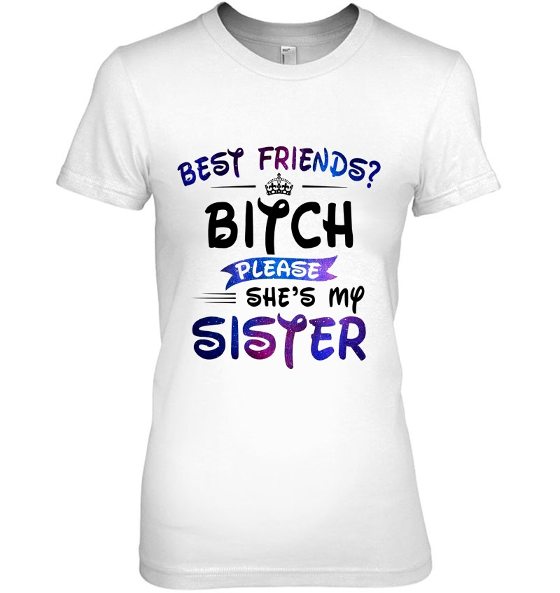 Best Friends Bitch Please She's My Sister Galaxy Color Version Hoodie