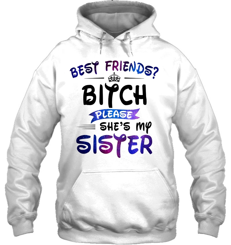 Best Friends Bitch Please She's My Sister Galaxy Color Version Mugs