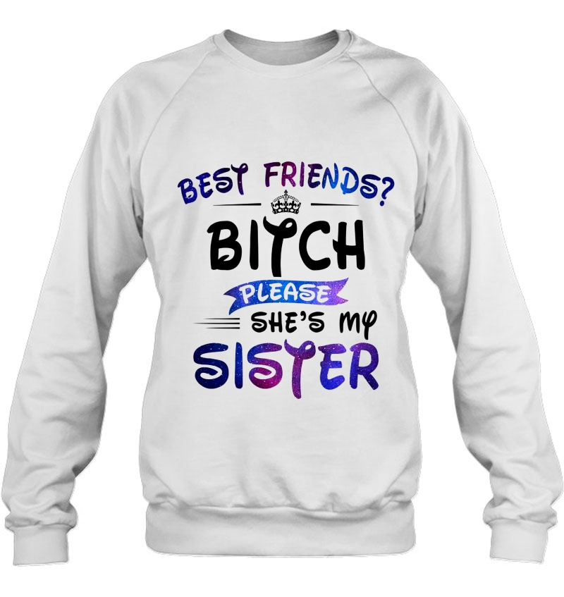 Best Friends Bitch Please She's My Sister Galaxy Color Version Mugs