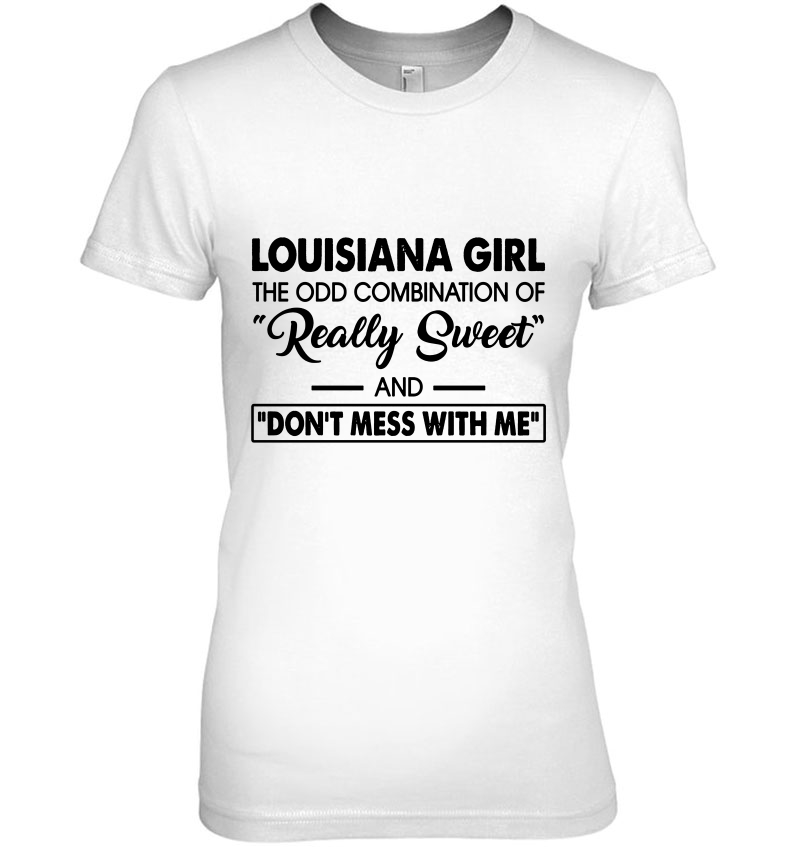 Louisiana Girl The Odd Combination Of Really Sweet And Don't Mess With Me Hoodie