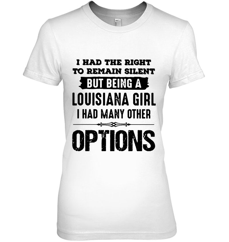 I Had The Right To Remain Silent But Being A Louisiana Girl I Had Many Other Options Hoodie