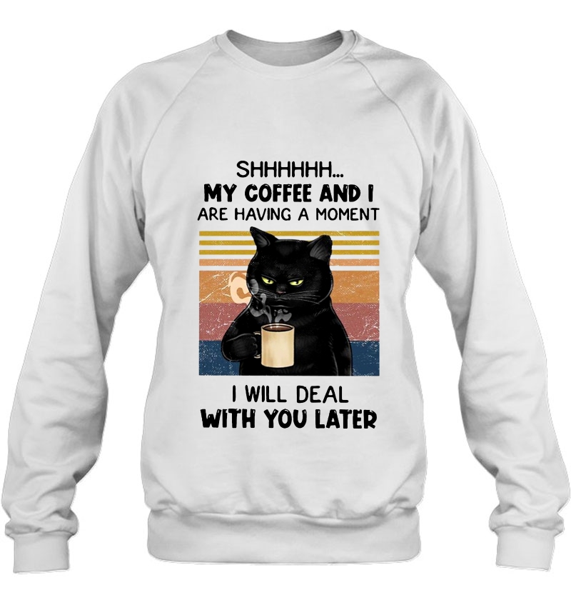 Shhhhhh My Coffee And I Are Having A Moment I Will Deal With You Later Black Cat Vintage Version Mugs