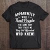 Apparently When I Treat People The Same Way They Treat Me Tee