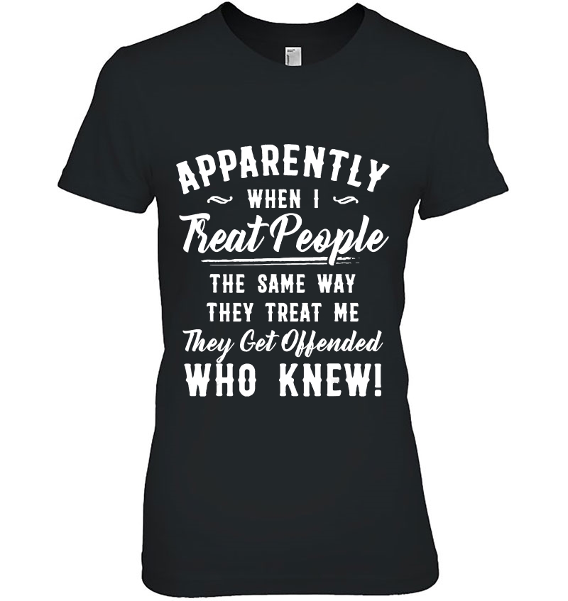 Apparently When I Treat People The Same Way They Treat Me Hoodie