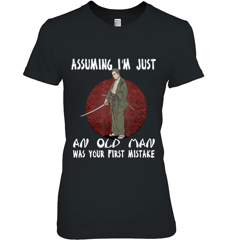 Assuming I'm Just An Old Man Was Your First Mistake Samurai Hoodie