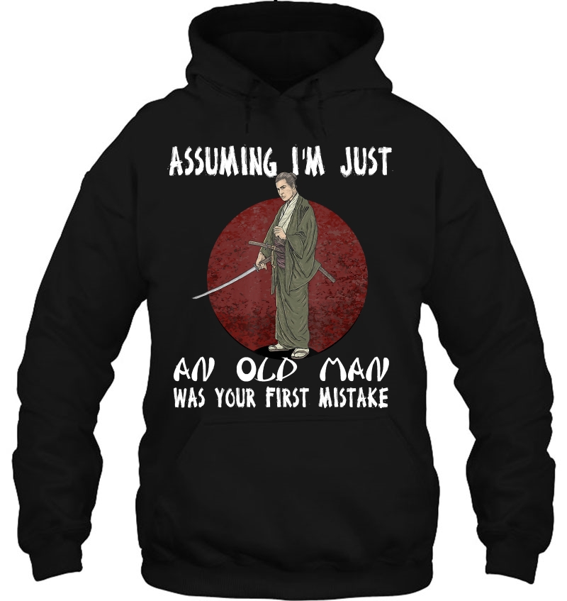 Assuming I'm Just An Old Man Was Your First Mistake Samurai Mugs