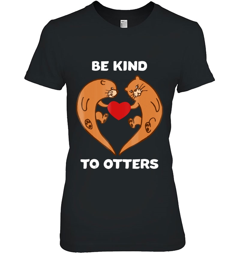 Be Kind To Otters Shirt Hoodie