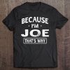 Because I'm Joe Funny Novelty Gifts Name Men Tee