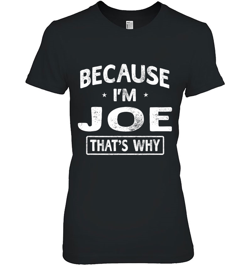 Because I'm Joe Funny Novelty Gifts Name Men Hoodie