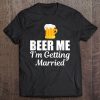 Beer Me I'm Getting Married Drinking Bachelor Bachelorette Tank Top Tee