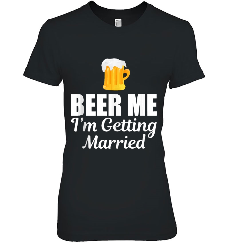 Beer Me I'm Getting Married Drinking Bachelor Bachelorette Tank Top Hoodie