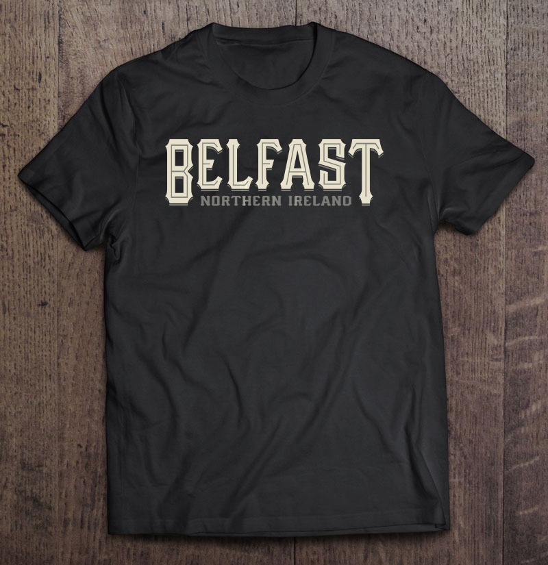 Belfast Northern Ireland Shirt