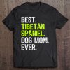 Best Tibetan Spaniel Dog Mom Ever Dog Lovers Gift Tee