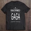 Blessed Gaga Grandma Cute Print For Gaga Gift Present Tee