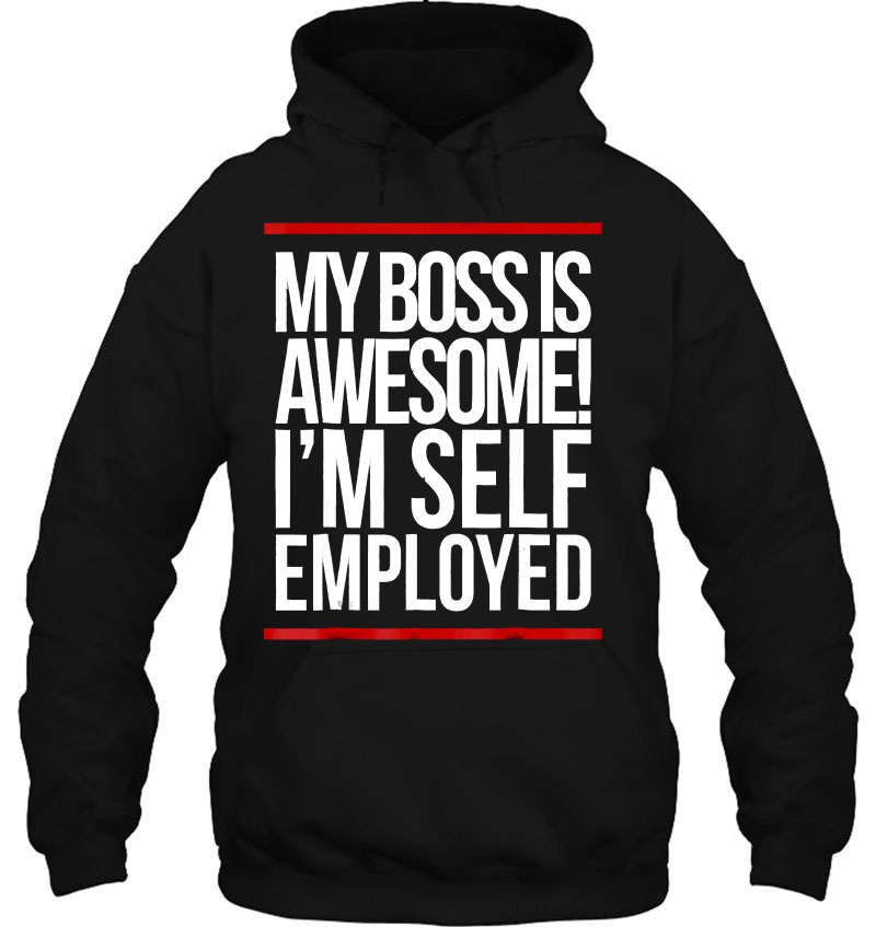 Boss Is Awesome Self-Employed . Entrepreneur Tee. Mugs