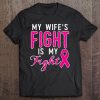 Breast Cancer Awareness My Wife's Fight Is My Fight Tee