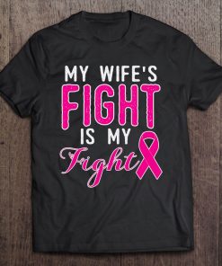 Breast Cancer Awareness My Wife's Fight Is My Fight Tee