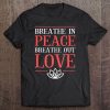 Breathe In Peace Breath Out Love Yoga Tops Gift Tee