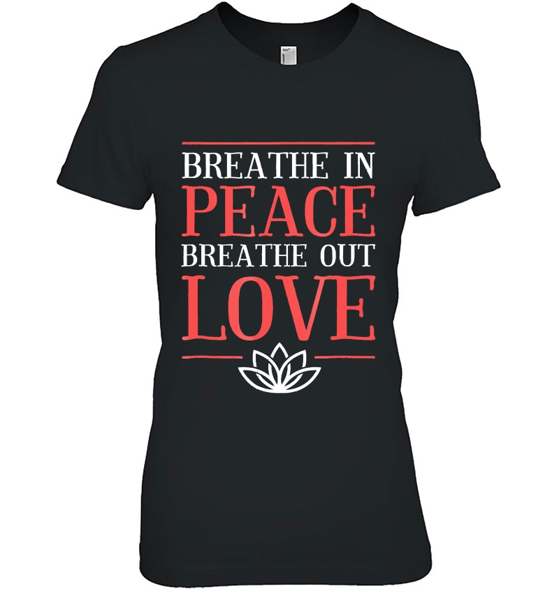 Breathe In Peace Breath Out Love Yoga Tops Gift Hoodie