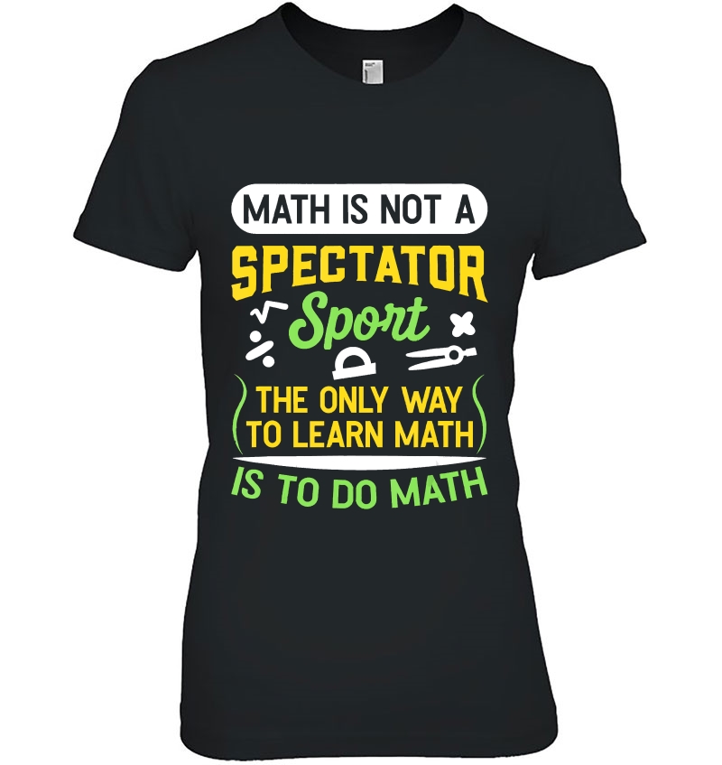 Math Is Not A Spectator Sport Funny Math Teachers