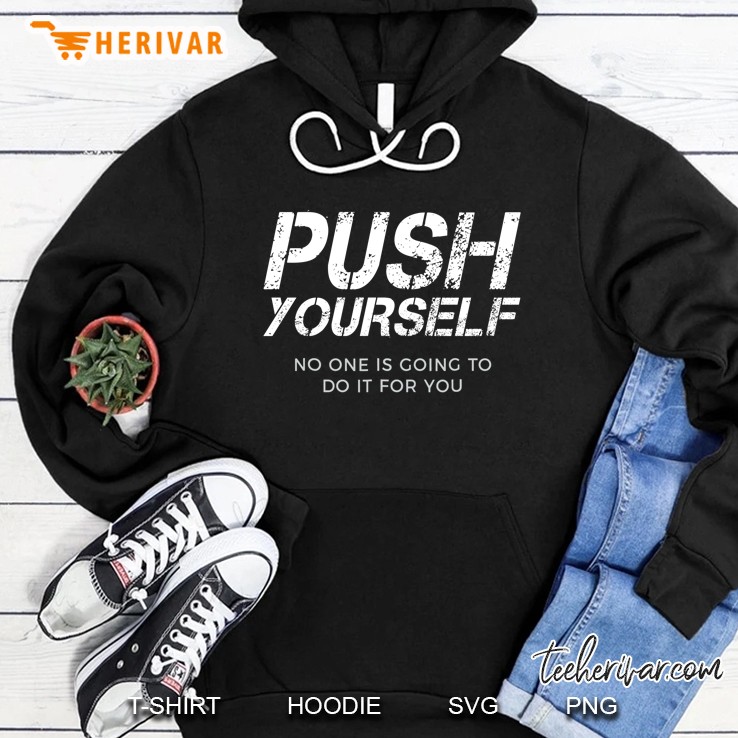 Push Yourself No One Else Is Going To Do It For You Hoodie