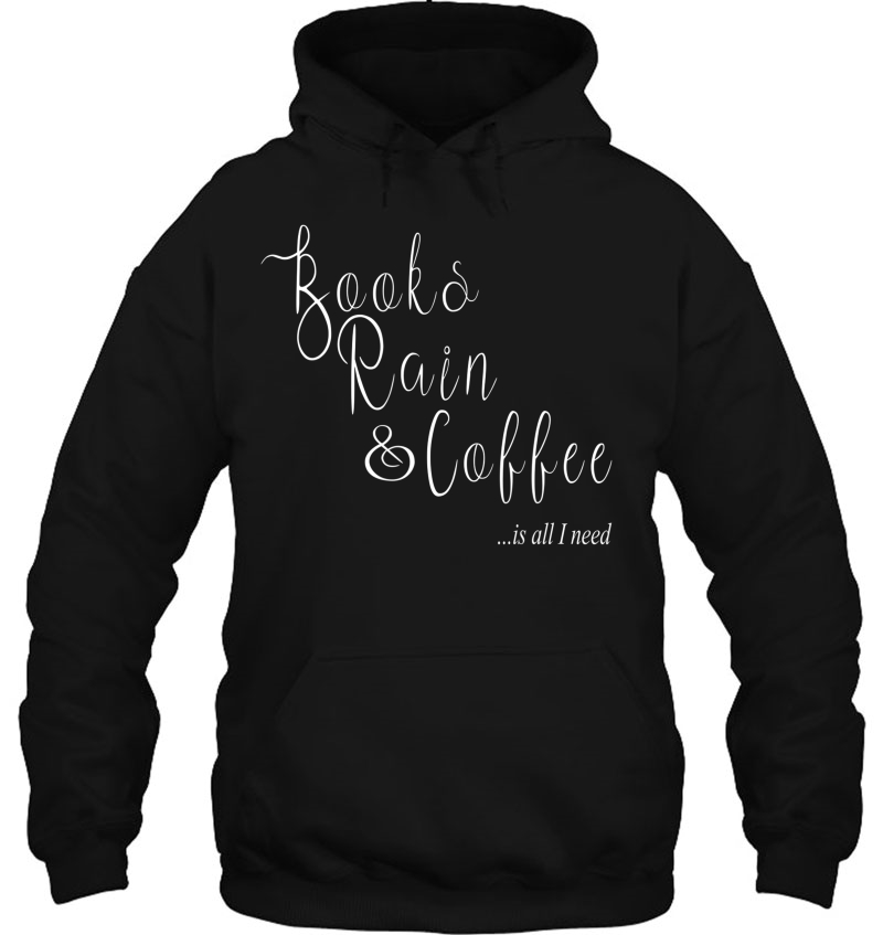 All I Need Is Books Rain And Coffee Mugs