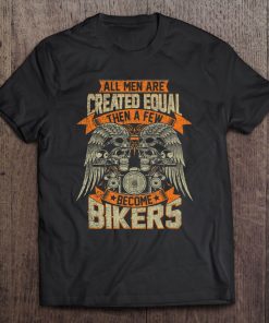 Biker Men Created Equal Some Become Bikers Grunge Motorcycle Tee