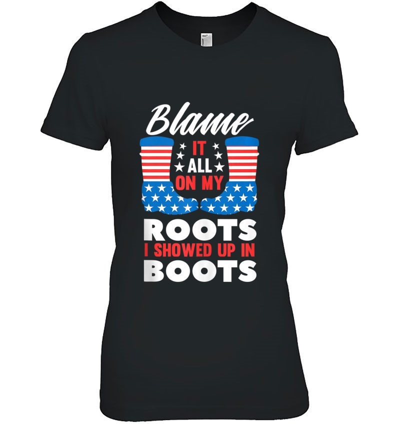 Blame It All On My Roots I Showed Up In Boots Country Gift Tank Top Hoodie