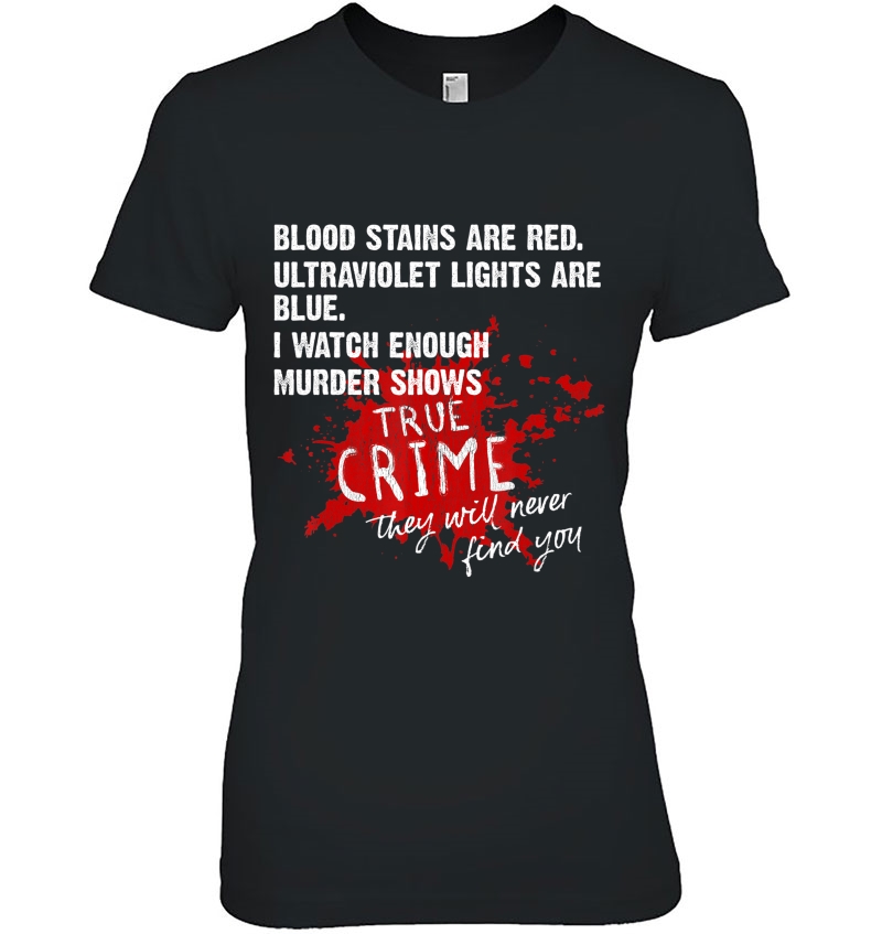 Blood Stains Are Red Ultraviolet Lights Are Blue True Crime Ladies Tee