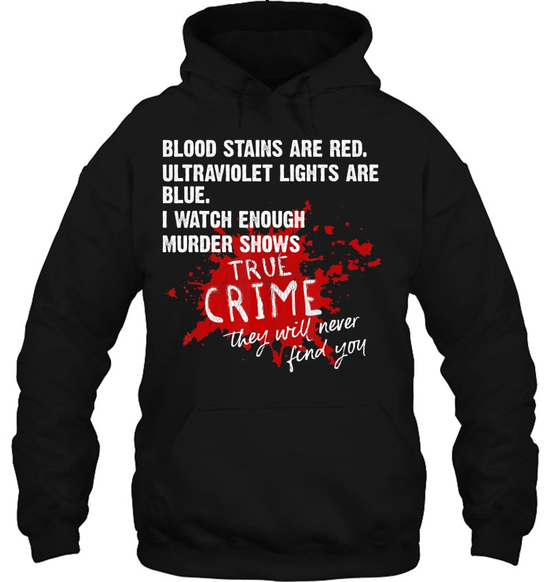 Blood Stains Are Red Ultraviolet Lights Are Blue True Crime Hoodie