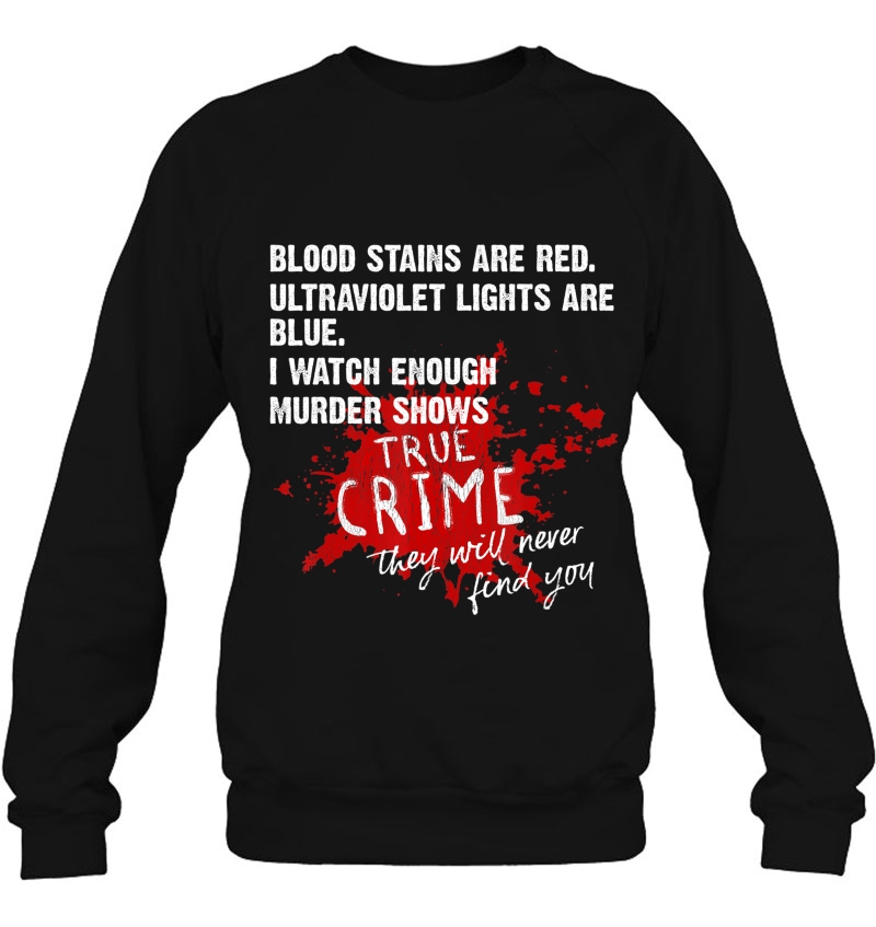 Blood Stains Are Red Ultraviolet Lights Are Blue True Crime Sweatshirt