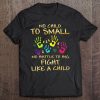 Childhood Cancer Awareness Shirts Fight Like A Child Tee