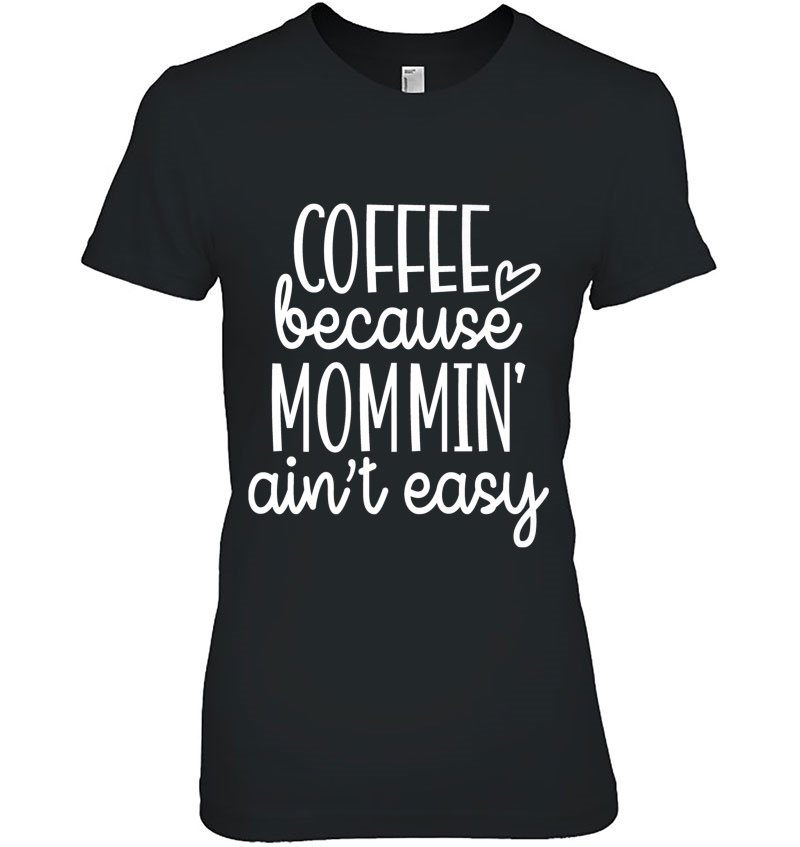 Coffee Because Mommin' Ain't Easy Graphic Funny Premium Hoodie