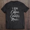 Country Music Gift Funny I Run On Coffee And Country Music Tee