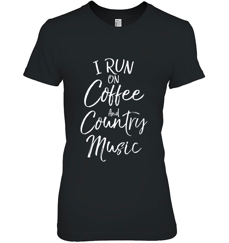 Country Music Gift Funny I Run On Coffee And Country Music Hoodie