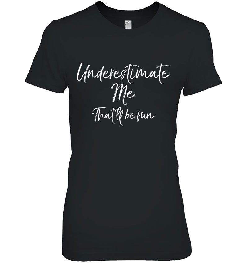 Cute Quote For Women Underestimate Me That'll Be Fun Hoodie