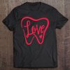 Dentist Dental Assistant Valentines Day Love Tee