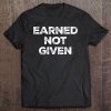 Earned Not Given Tee