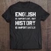 English Is Important But History Is Importanter Tee