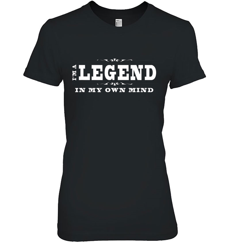 Funny Legend I'm A Legend In My Own Mind Hoodie