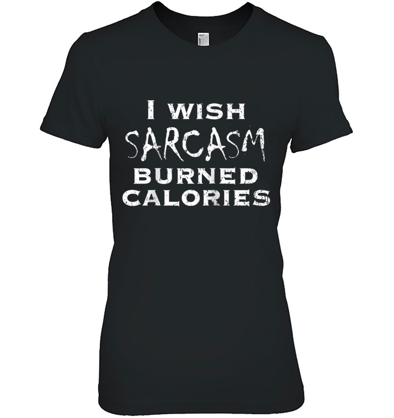 Funny Weight Loss Shirt, I Wish Sarcasm Burned Calories Raglan Baseball Tee Hoodie