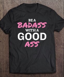 Funny Workout Gift Be A Badass With A Good Ass Tank Top Tee