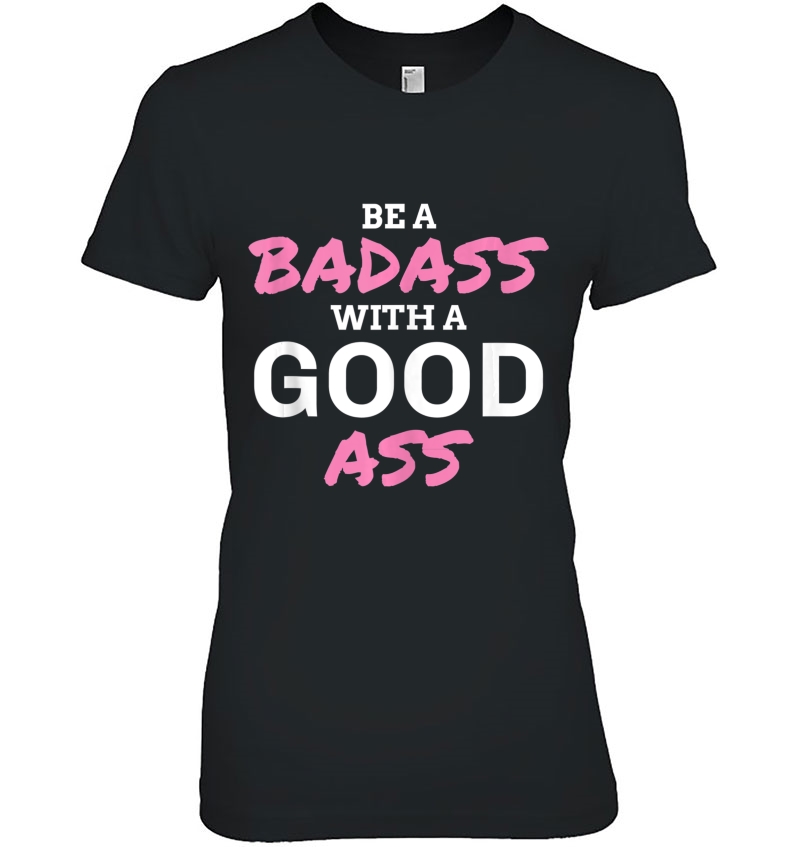 Funny Workout Gift Be A Badass With A Good Ass Tank Top Hoodie