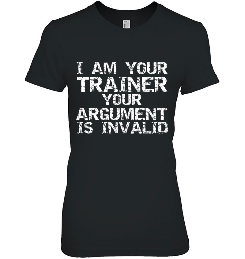 Funny Workout I Am Your Trainer Your Argument Is Invalid Hoodie