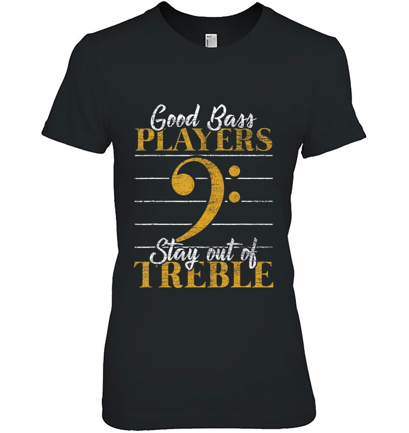 Good Bass Players Stay Out Of Treble Musician Gifts Music Hoodie